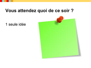 Vous attendez quoi de ce soir ?

1 seule idée
 