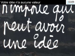 Votre idée n’a aucune valeur
 