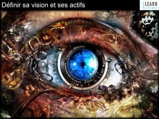 Définir sa vision et ses actifs
 