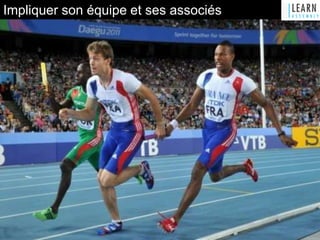 Impliquer son équipe et ses associés
 