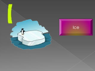 Ice
 