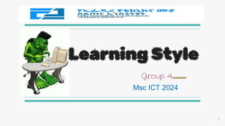 Group 4
Learning Style
Msc ICT 2024
1
 