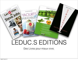 LEDUC.S EDITIONS
                      Des Livres pour mieux vivre.



mardi 12 juin 12
 