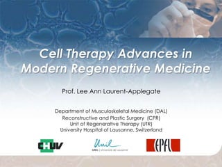 Prof. Lee Ann Laurent-Applegate


Department of Musculoskeletal Medicine (DAL)
   Reconstructive and Plastic Surgery (CPR)
      Unit of Regenerative Therapy (UTR)
  University Hospital of Lausanne, Switzerland
 