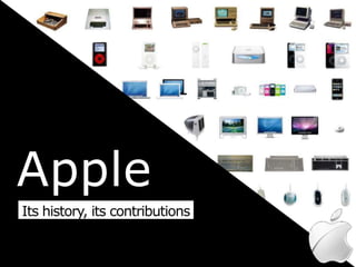 Apple
Its history, its contributions
 