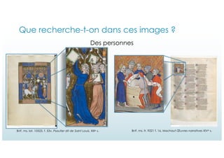 BnF, ms. lat. 10525, f. 53v, Psautier dit de Saint Louis, XIIIe s.
Que recherche-t-on dans ces images ?
BnF, ms. fr. 9221 ...