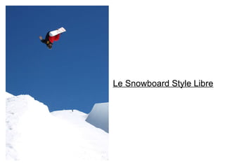 Le Snowboard Style Libre 