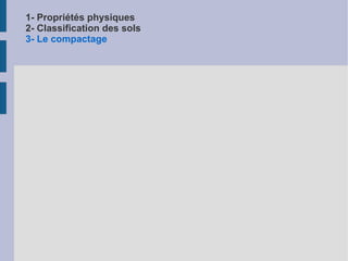 1- Propriétés physiques 2- Classification des sols 3- Le compactage Autres essais Teneur en carbone (NF P 94-048) Proportion de CaCO 3 Teneur matières organiques Méthode chimique (NF P 94-055) Méthode par calcination (NF P 94-047) État d'humidification des sols organiques – essai VON POST (NF P 94-058) 