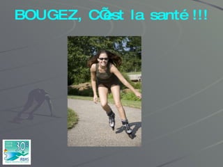 BOUGEZ, C’est la santé !!! 