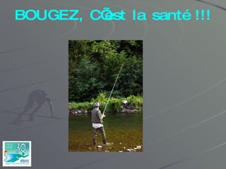 BOUGEZ, C’est la santé !!! 