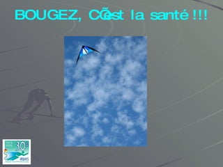 BOUGEZ, C’est la santé !!! 