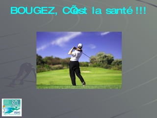 BOUGEZ, C’est la santé !!! 