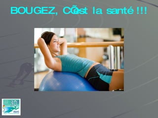 BOUGEZ, C’est la santé !!! 