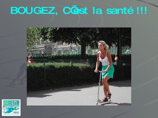 BOUGEZ, C’est la santé !!! 