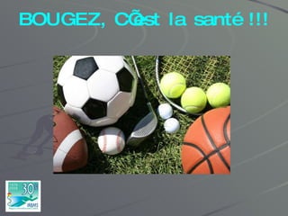 BOUGEZ, C’est la santé !!! 