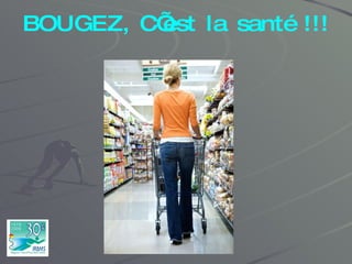 BOUGEZ, C’est la santé !!! 