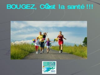 BOUGEZ, C’est la santé !!! 