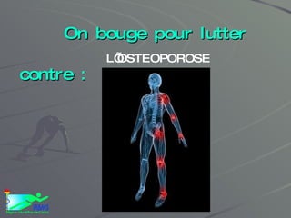 On bouge pour lutter contre : L’OSTEOPOROSE 