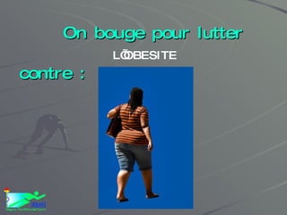 On bouge pour lutter contre : L’OBESITE 