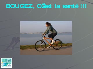 BOUGEZ, C’est la santé !!! 