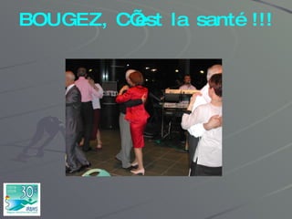 BOUGEZ, C’est la santé !!! 