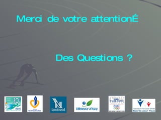 Merci de votre attention… Des Questions ? 