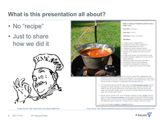 What is this presentation all about?

• No “recipe”
• Just to share
  how we did it




        Image source: http://www.clker.com/clipart-9889.html   Text source: http://easteuropeanfood.about.com/od/hungariansoups/r/gulyasleves.htm


6   2011-11-01           © F-Secure Public
 