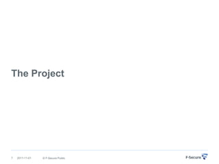 The Project




7   2011-11-01   © F-Secure Public
 