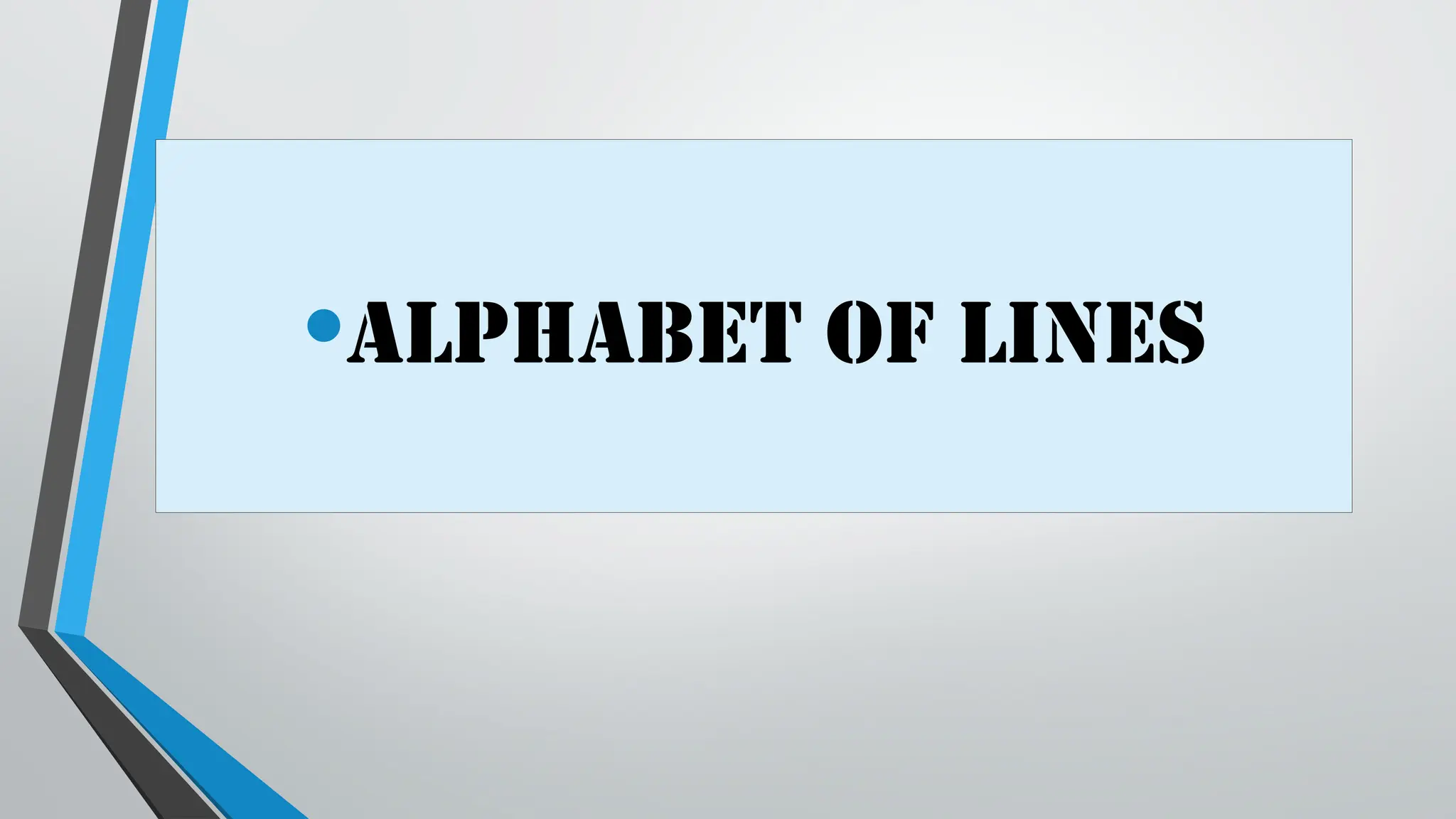 •ALPHABET OF LINES
 