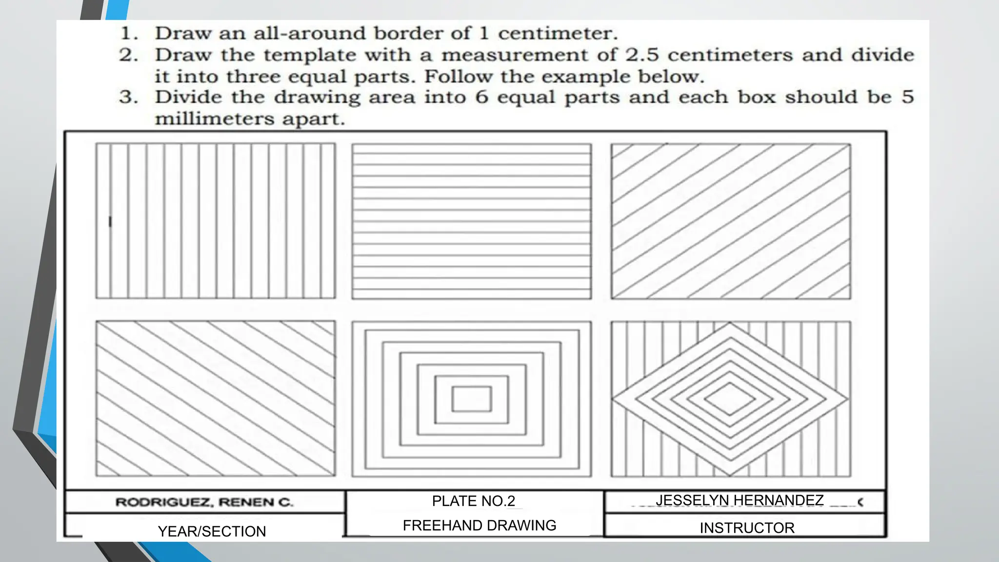 YEAR/SECTION FREEHAND DRAWING
PLATE NO.2 JESSELYN HERNANDEZ
INSTRUCTOR
 