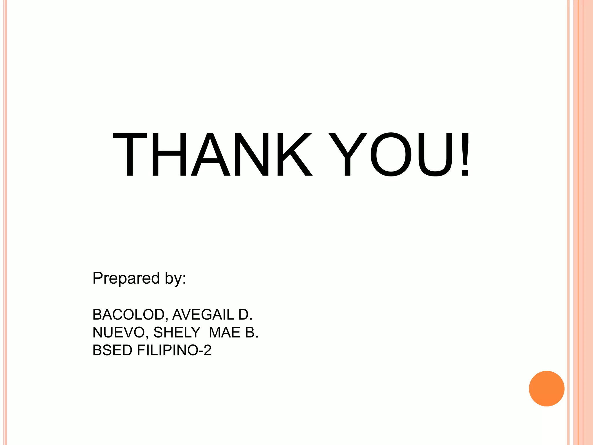 THANK YOU!
Prepared by:
BACOLOD, AVEGAIL D.
NUEVO, SHELY MAE B.
BSED FILIPINO-2
 