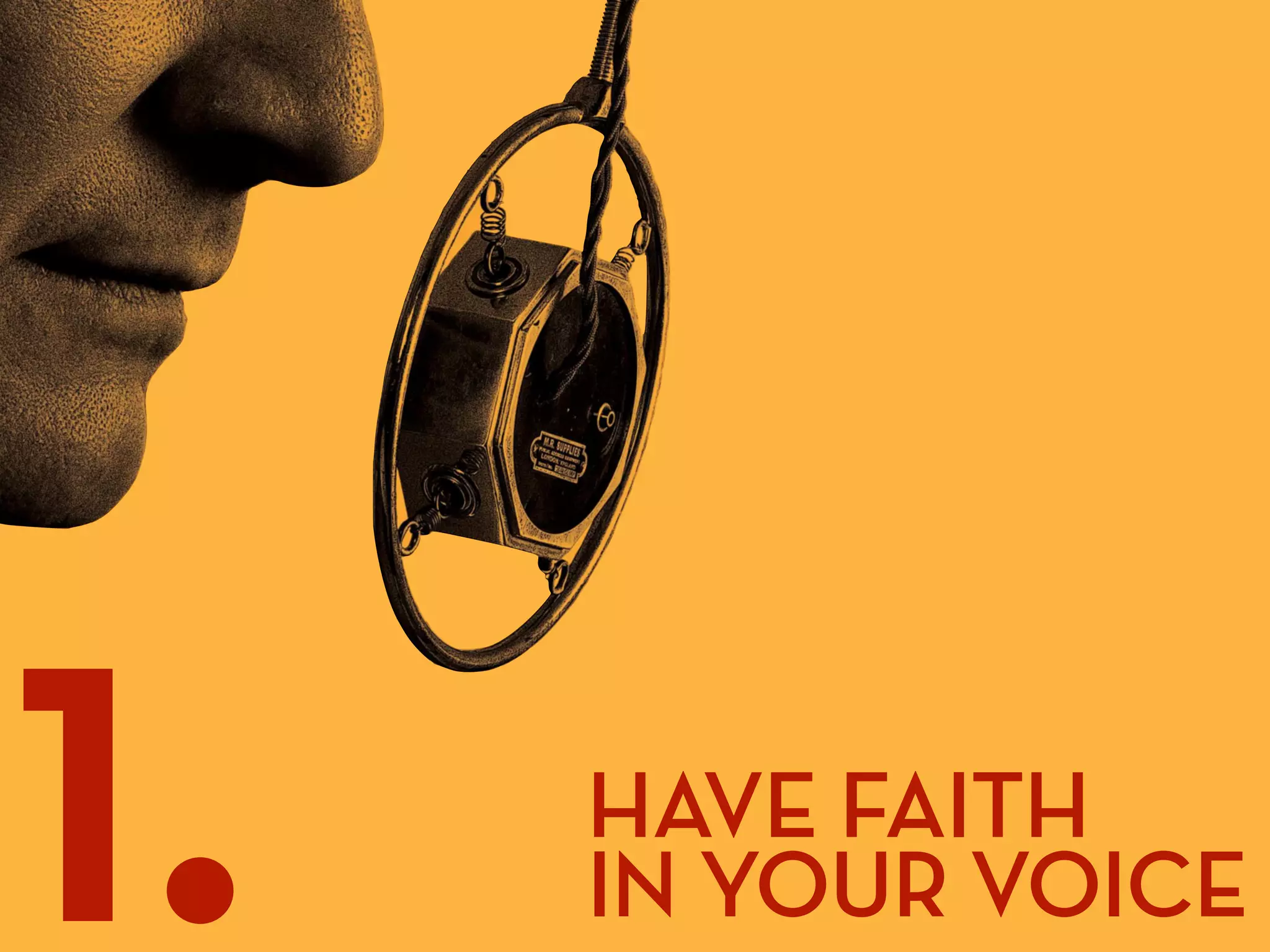 1.   HAVE FAITH
     IN YOUR VOICE
 