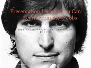 I N S P I R E D B Y A N O R I G I N A L A R T I C L E O N
F O R B E S
9/12/2015
thepresentationsguy@gmail.com
1
Presentation Lessons You Can
Learn From Steve Jobs
 