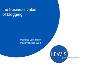 the business value of blogging Marieke van Zuien Mark van der Wolf 