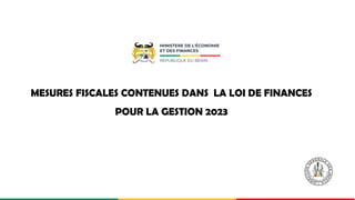 MESURES FISCALES CONTENUES DANS LA LOI DE FINANCES
POUR LA GESTION 2023
 