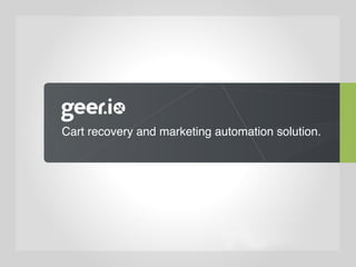  
Cart recovery and marketing automation solution.
 