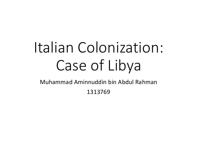 italian colonization of libya Libya payback: the price of colonialism the history of libya as an italian colony started near 1910 and his policy was further colonization of libya. italian colonization of libya Libya payback: the price of colonialism the history of libya as an italian colony started near 1910 and his policy was further colonization of libya.