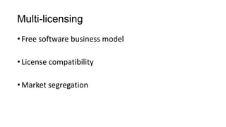 Multi-licensing
•Free software business model
•License compatibility
•Market segregation
 