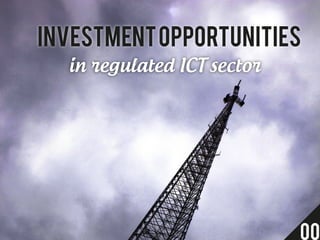 Investment opportunities
  in regulated ICT sector




                            00
 