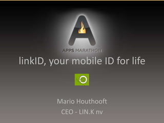 linkID, your mobile ID for life Mario Houthooft CEO - LIN.K nv 