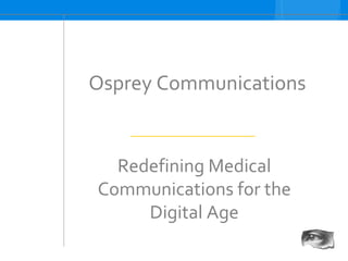 Osprey Communications Redefining Medical Communications for the Digital Age 