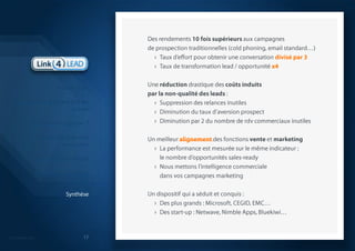 Des rendements 10 fois supérieurs aux campagnes de prospection traditionnelles (cold phoning, email standard…)Taux d’effort pour obtenir une conversation divisé par 3