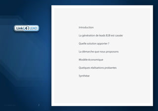IntroductionLa génération de leads B2B est casséeQuelle solution apporter ?La démarche que nous proposonsModèle économiqueQuelques réalisations probantesSynthèse 2