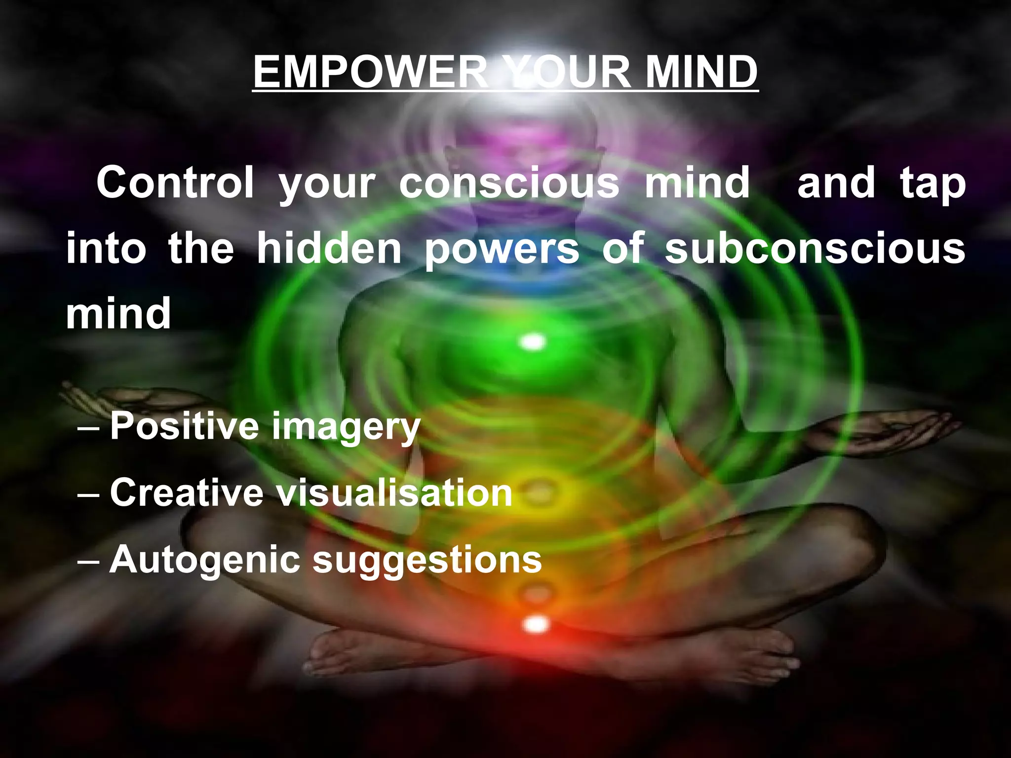 EMPOWER YOUR MIND Control your conscious mind  and tap into the hidden powers of subconscious mind  Positive imagery Creative visualisation Autogenic suggestions 