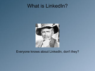 What is LinkedIn?




Everyone knows about LinkedIn, don't they?
 