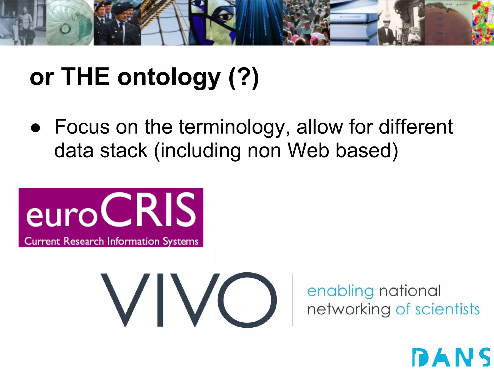 or THE ontology (?)
● Focus on the terminology, allow for different
  data stack (including non Web based)
 