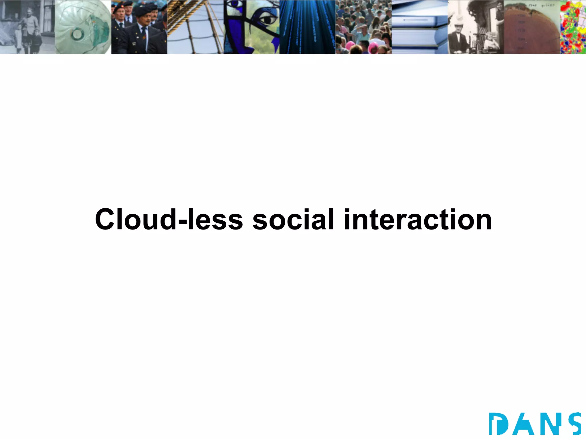 Cloud-less social interaction
 
