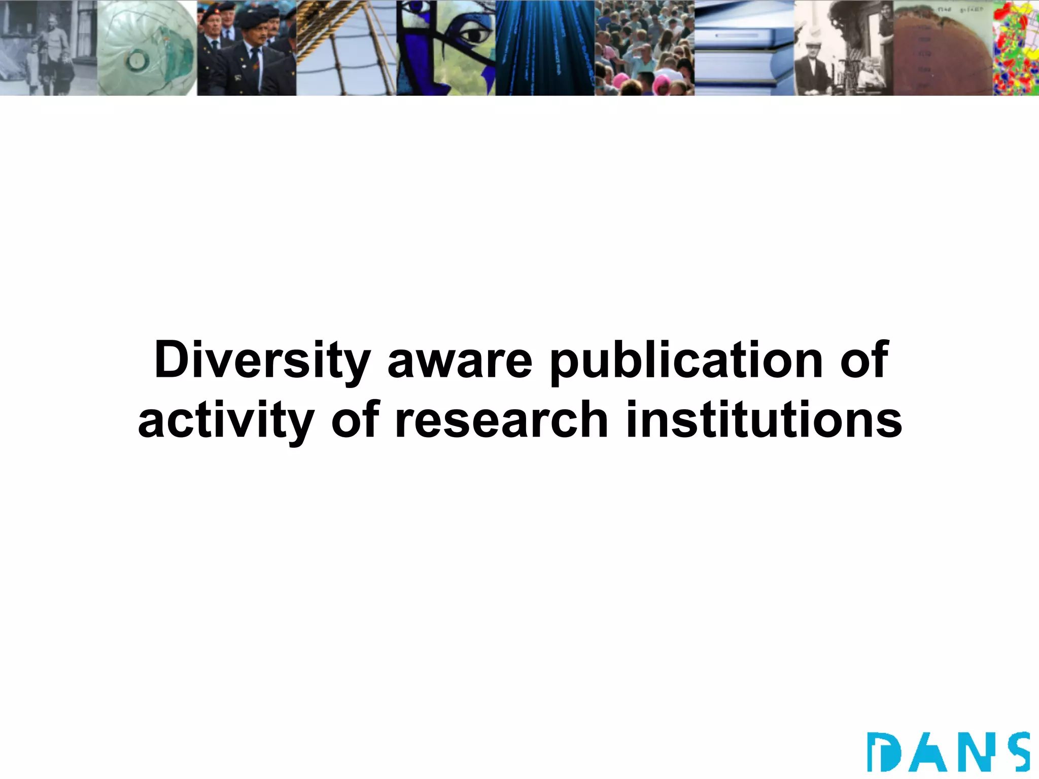 Diversity aware publication of
activity of research institutions
 