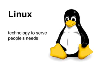Linux
technology to serve
people's needs
 