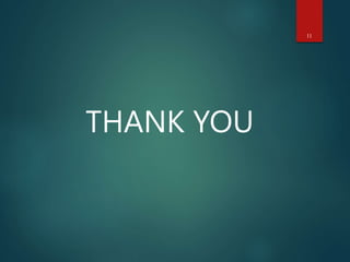 THANK YOU
11
 